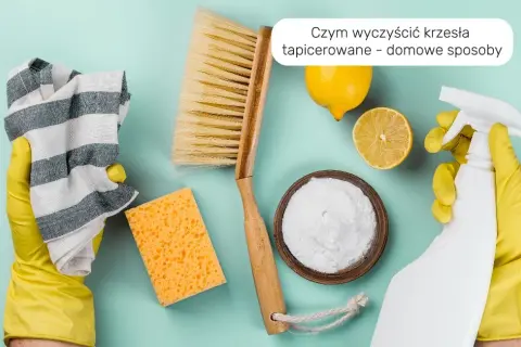 Jak wyczyścić krzesło tapicerowane? Domowe sposoby i porady