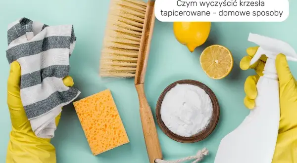 Jak wyczyścić krzesło tapicerowane? Domowe sposoby i porady